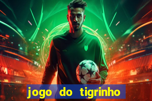 jogo do tigrinho que nao precisa depositar